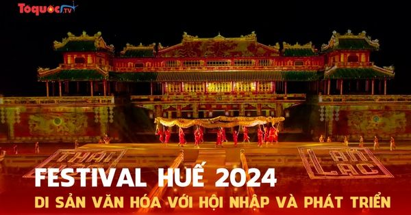 Festival Huế 2024 - Di sản văn hóa với hội nhập và phát triển